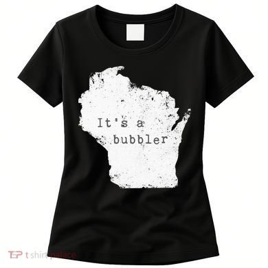 Its A Bubbler Funny Wisconsin Slang Women's T-Shirt