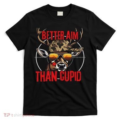 I Aim Better Than Cupid Hunting Valentine’s Day T-Shirt