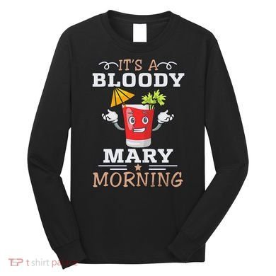 It's A Blood Mary Morning Bartender Cocktail Barista drinking lover Long Sleeve Shirt