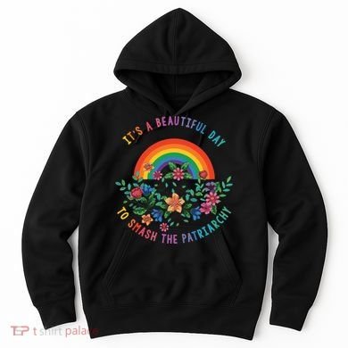 Its A Beautiful Day To Smash The Patriarchy Hoodie