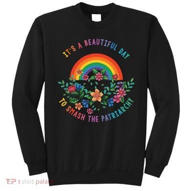 Its A Beautiful Day To Smash The Patriarchy Sweatshirt