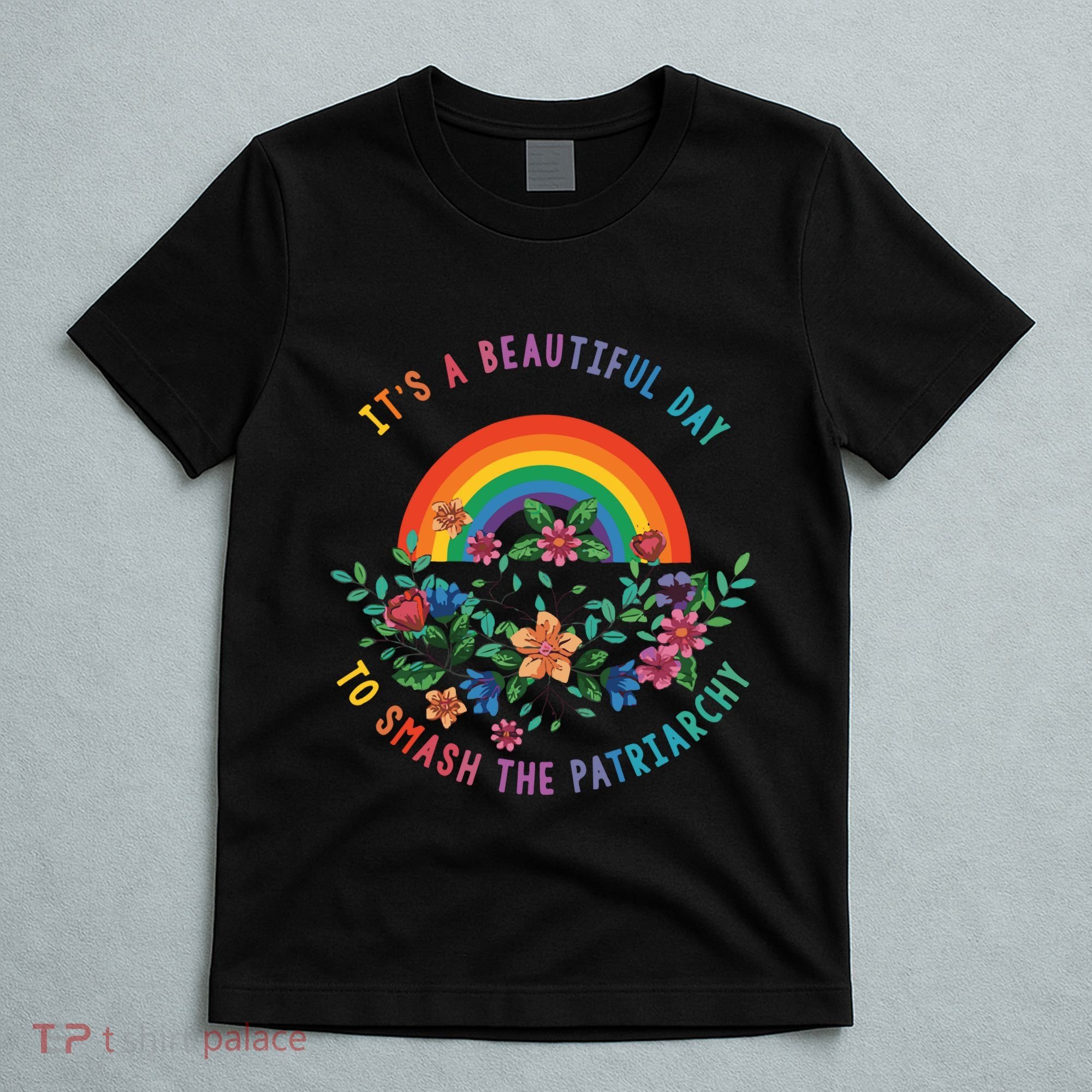 Its A Beautiful Day To Smash The Patriarchy T-Shirt