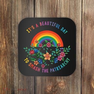 Its A Beautiful Day To Smash The Patriarchy Coaster