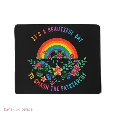 Its A Beautiful Day To Smash The Patriarchy Mousepad