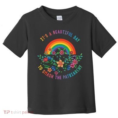 Its A Beautiful Day To Smash The Patriarchy Toddler T-Shirt