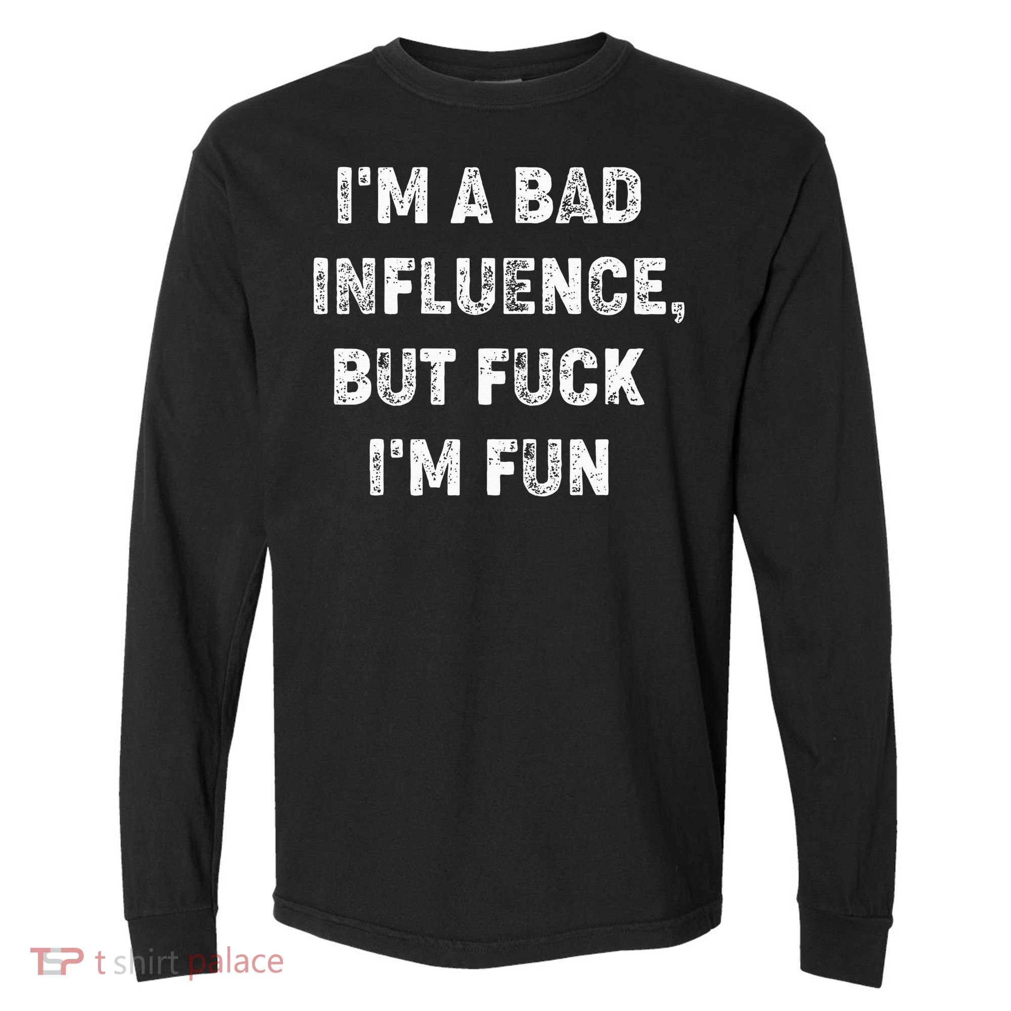 IM A Bad Influence But Fuck IM Fun Comfort Colors Heavyweight Long Sleeve T-Shirt