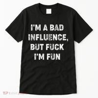 IM A Bad Influence But Fuck IM Fun Tall T-Shirt thumb 0