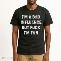 IM A Bad Influence But Fuck IM Fun Tall T-Shirt thumb 2