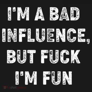 IM A Bad Influence But Fuck IM Fun Button