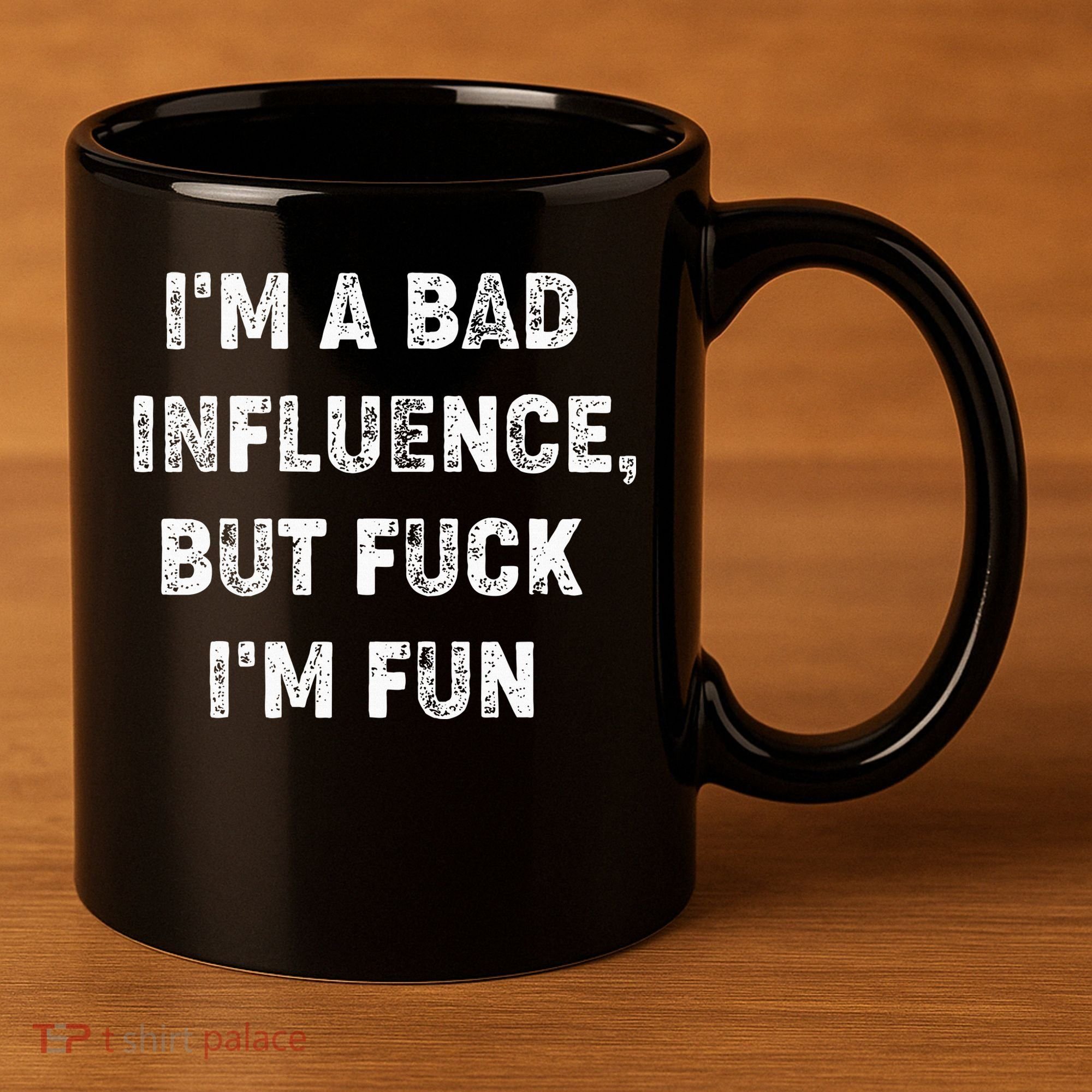 IM A Bad Influence But Fuck IM Fun 11oz C Handle Ceramic Mug