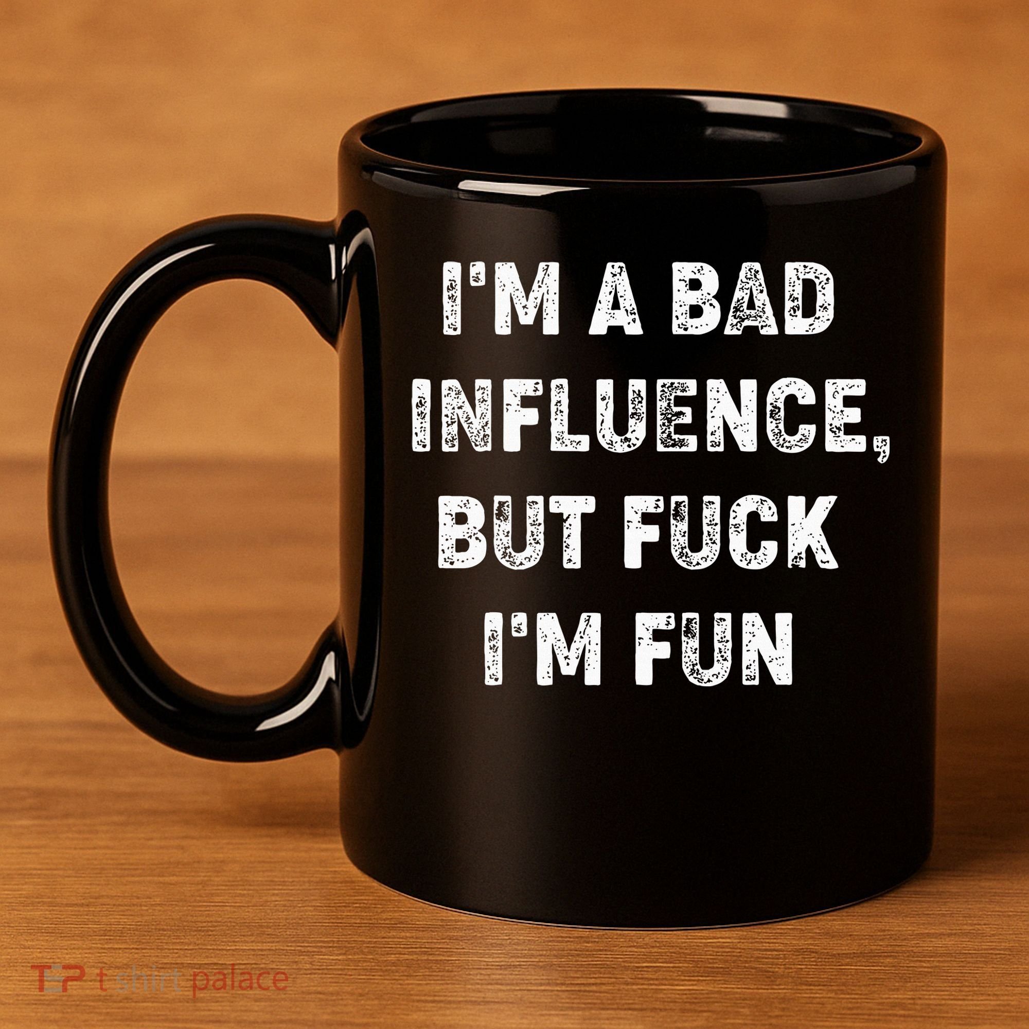 IM A Bad Influence But Fuck IM Fun 11oz C Handle Ceramic Mug