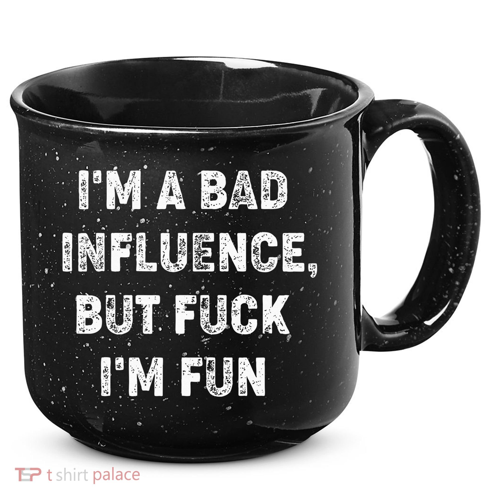 IM A Bad Influence But Fuck IM Fun 15oz Campfire Ceramic Mug
