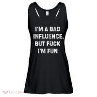 IM A Bad Influence But Fuck IM Fun Ladies Essential Flowy Tank thumb 0