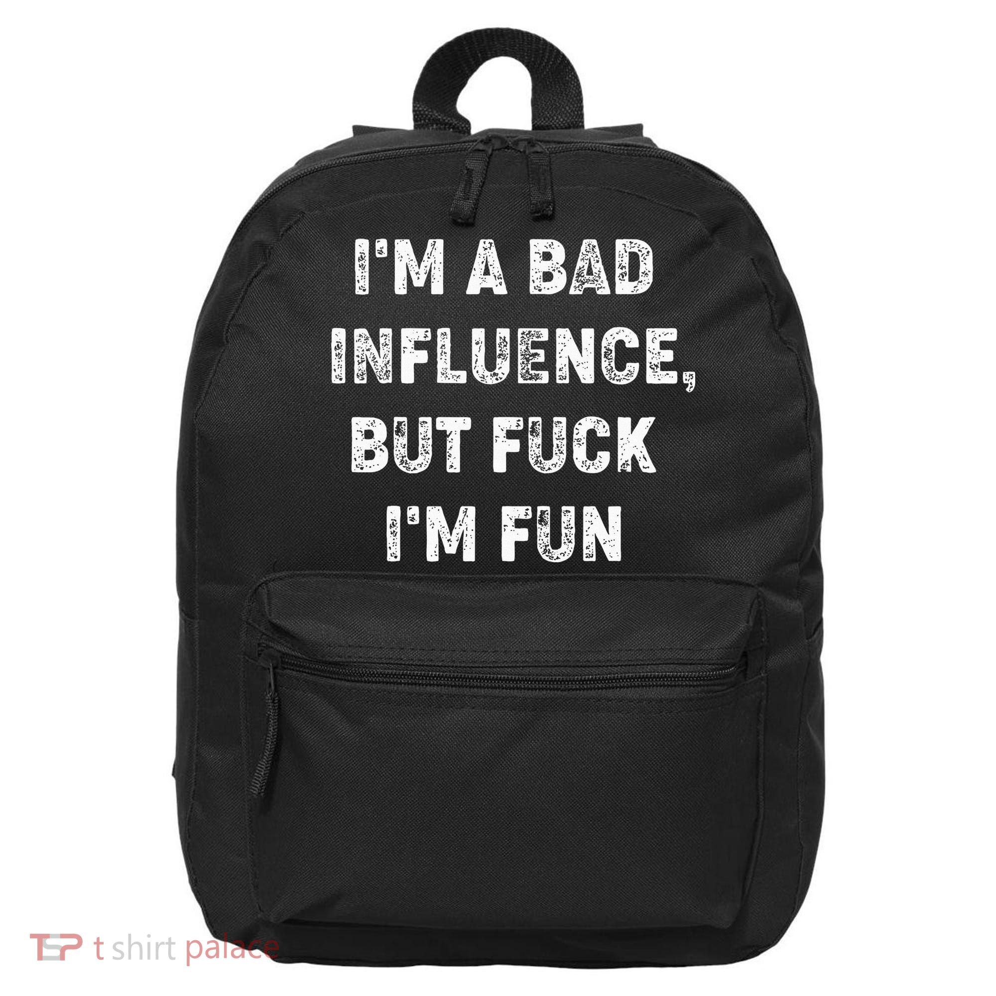 IM A Bad Influence But Fuck IM Fun 16 in Basic Backpack
