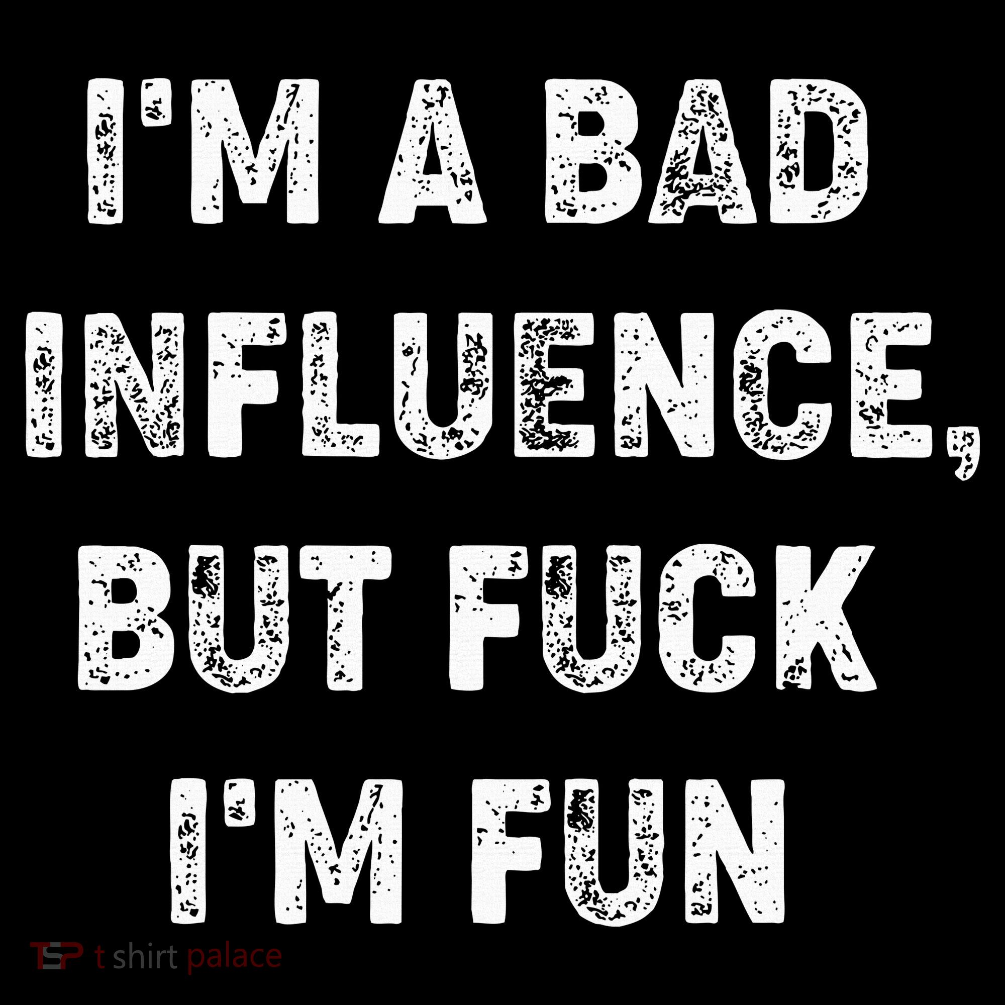 IM A Bad Influence But Fuck IM Fun Women's Hoodie