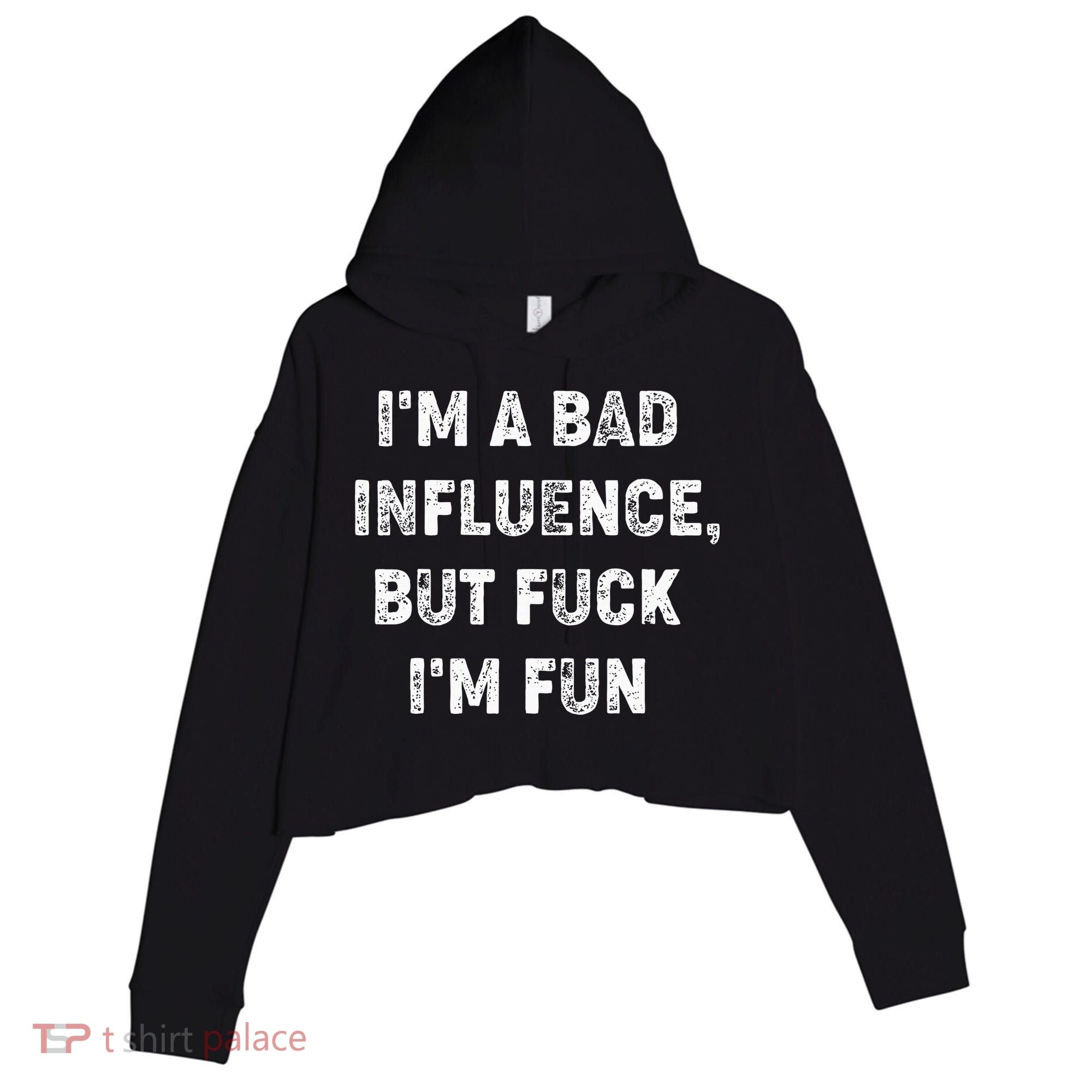 IM A Bad Influence But Fuck IM Fun Crop Fleece Hoodie
