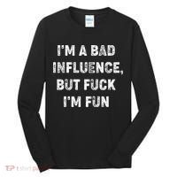 IM A Bad Influence But Fuck IM Fun Tall Long Sleeve Shirt thumb 0