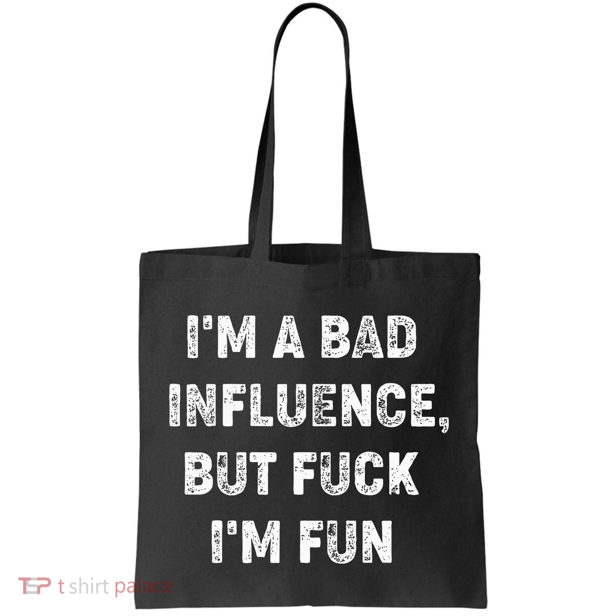 IM A Bad Influence But Fuck IM Fun Tote Bag