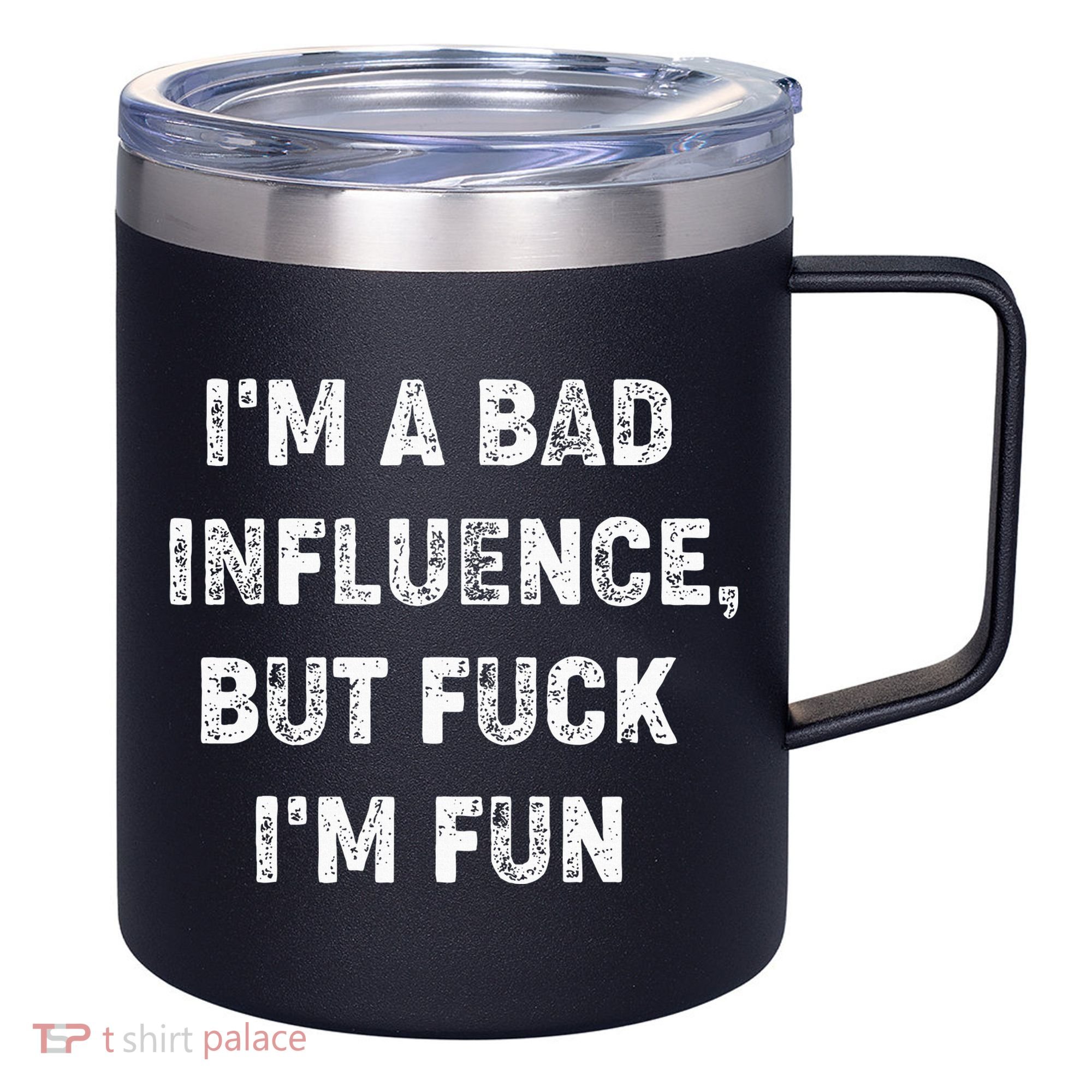 IM A Bad Influence But Fuck IM Fun 12oz Stainless Steel Coffee Mug