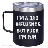IM A Bad Influence But Fuck IM Fun 12oz Stainless Steel Coffee Mug thumb 2