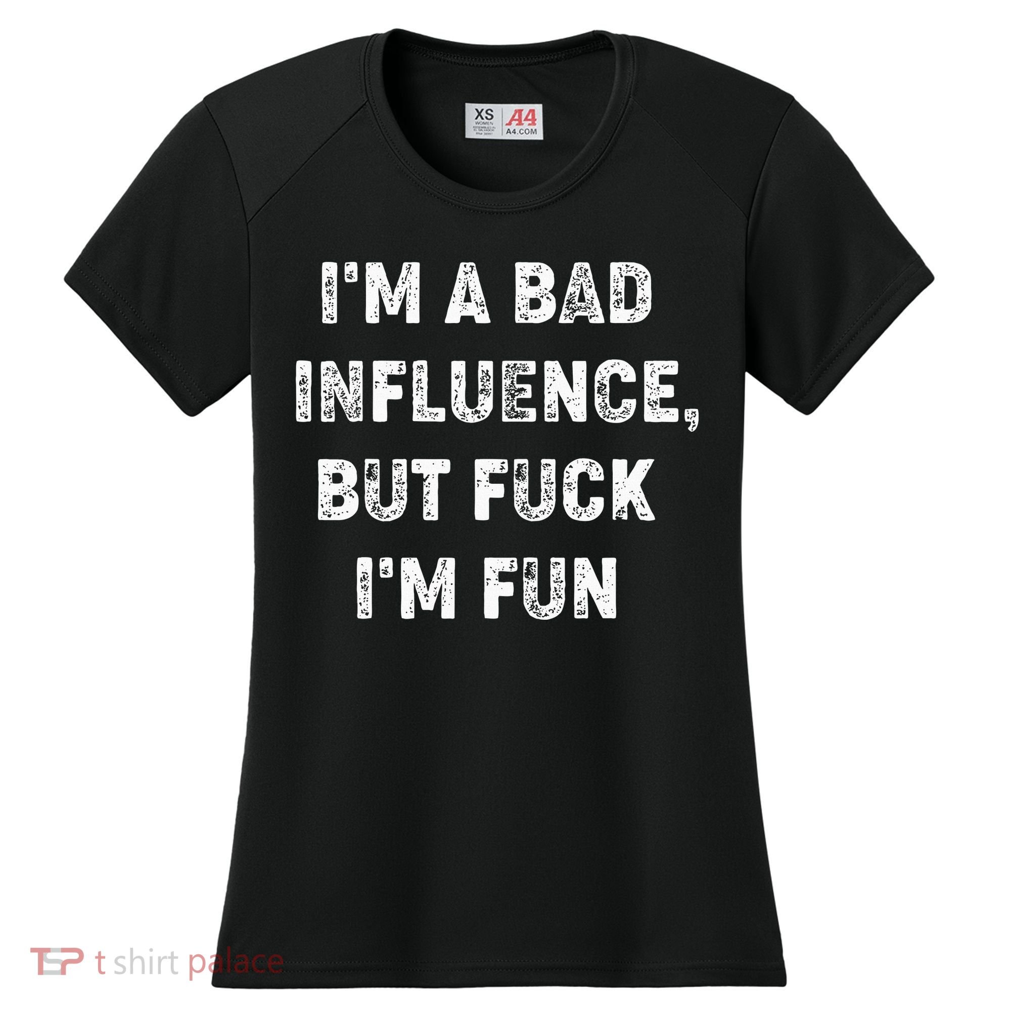 IM A Bad Influence But Fuck IM Fun Women's Cooling Performance Crew T-Shirt