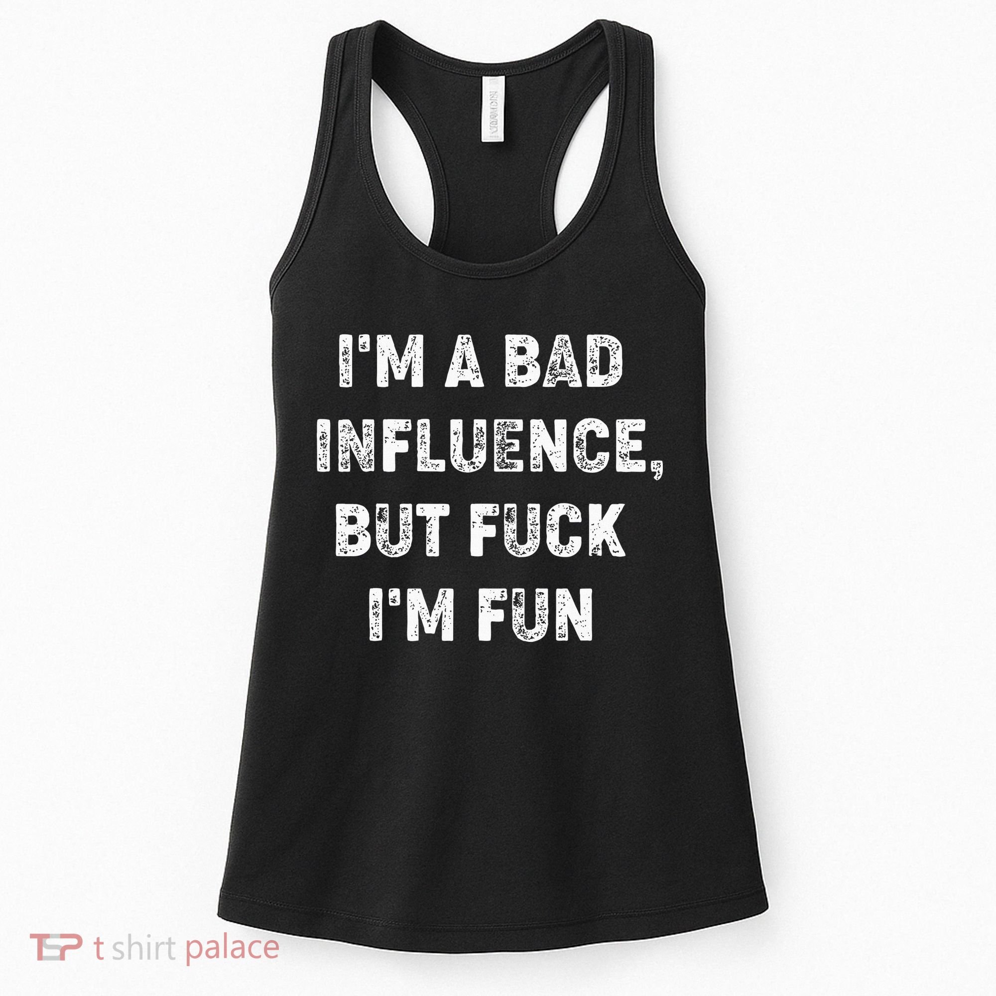 IM A Bad Influence But Fuck IM Fun Women's Tank Top