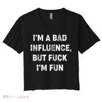 IM A Bad Influence But Fuck IM Fun Women's Crop Top Tee thumb 0