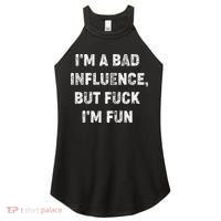 IM A Bad Influence But Fuck IM Fun Women's Perfect Tri Rocker Tank thumb 0