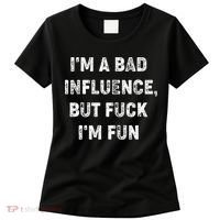 IM A Bad Influence But Fuck IM Fun Women's T-Shirt thumb 0