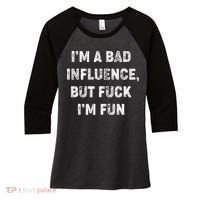 IM A Bad Influence But Fuck IM Fun Women's Tri-Blend 3/4-Sleeve Raglan Shirt thumb 0