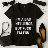 IM A Bad Influence But Fuck IM Fun Women's V-Neck T-Shirt thumb 2