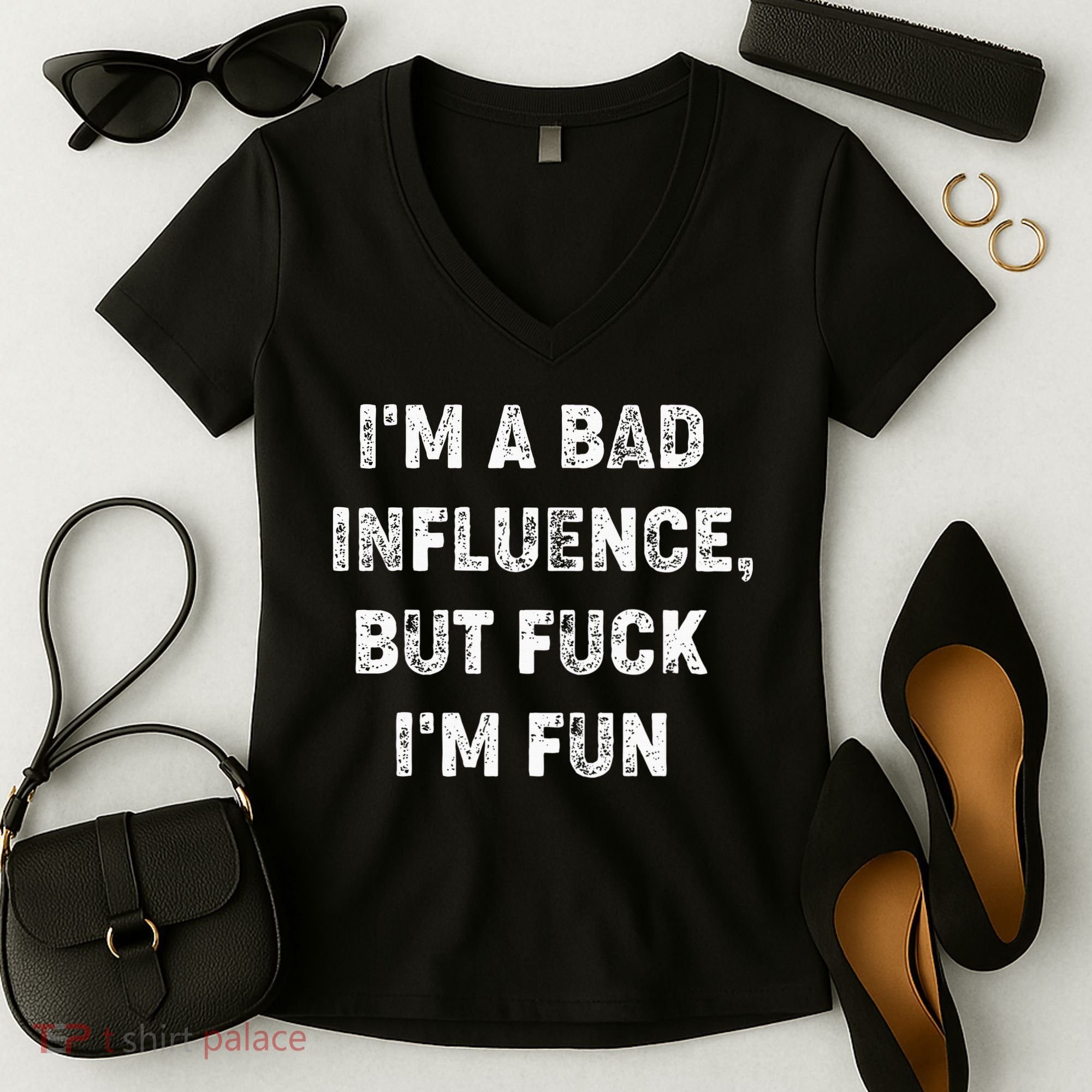 IM A Bad Influence But Fuck IM Fun Women's V-Neck T-Shirt