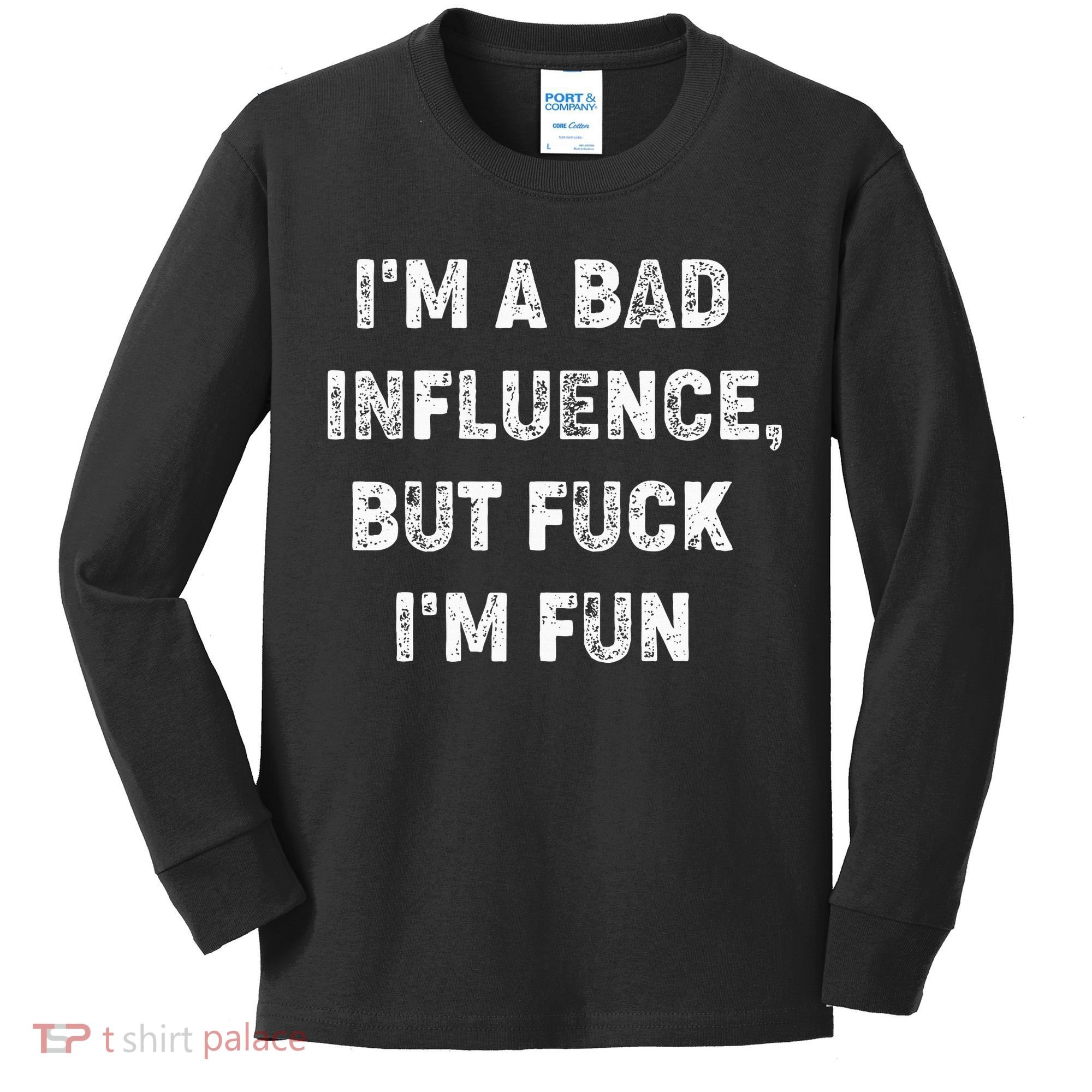 IM A Bad Influence But Fuck IM Fun Kids Long Sleeve Shirt