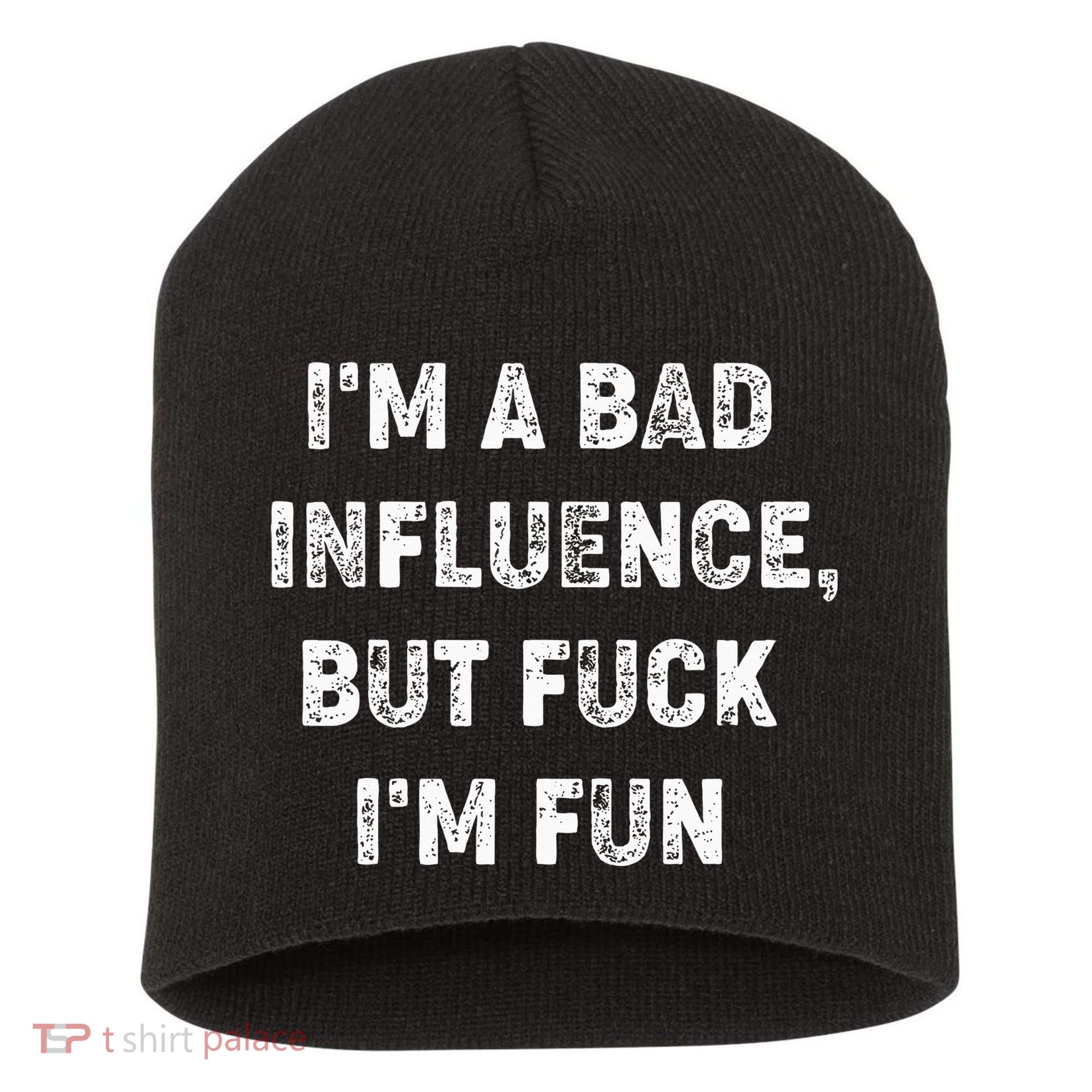IM A Bad Influence But Fuck IM Fun Short Acrylic Beanie