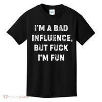 IM A Bad Influence But Fuck IM Fun Kids T-Shirt thumb 0