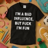 IM A Bad Influence But Fuck IM Fun Kids T-Shirt thumb 3