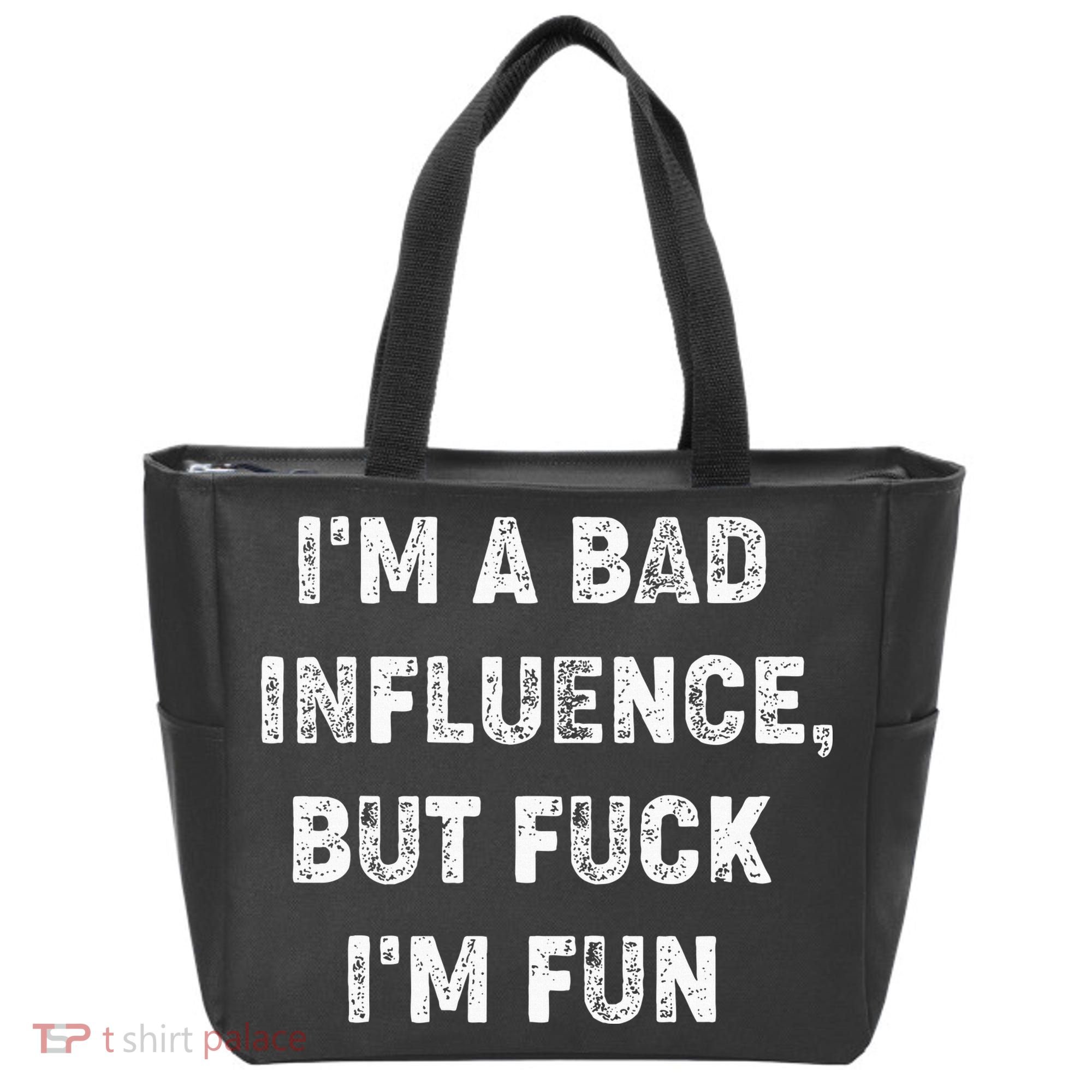 IM A Bad Influence But Fuck IM Fun Tote Bag