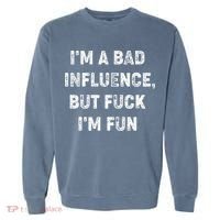 IM A Bad Influence But Fuck IM Fun Garment-Dyed Sweatshirt thumb 0