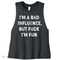 IM A Bad Influence But Fuck IM Fun Women's Racerback Cropped Tank thumb 0