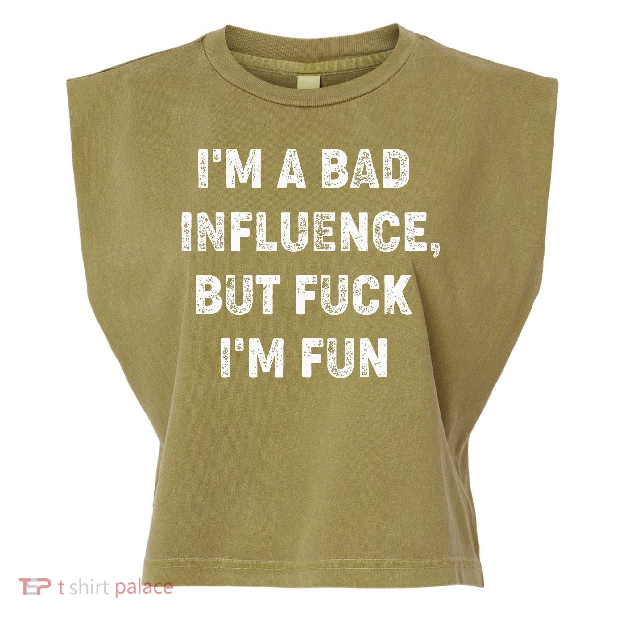IM A Bad Influence But Fuck IM Fun Garment-Dyed Women's Muscle Tee