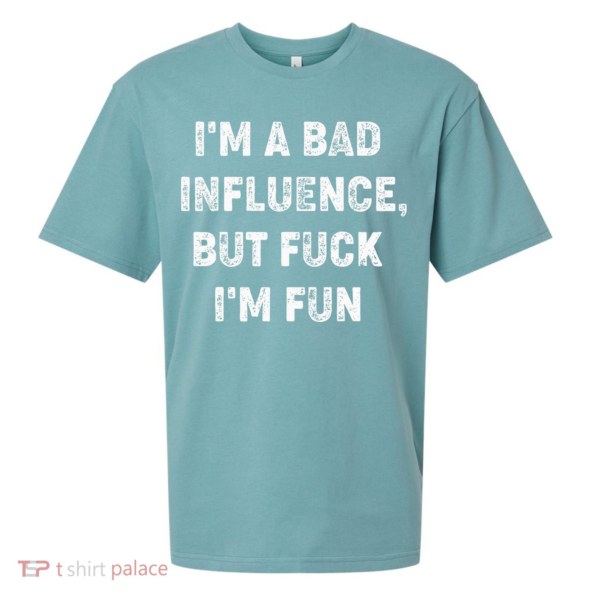 IM A Bad Influence But Fuck IM Fun Sueded Cloud Jersey T-Shirt