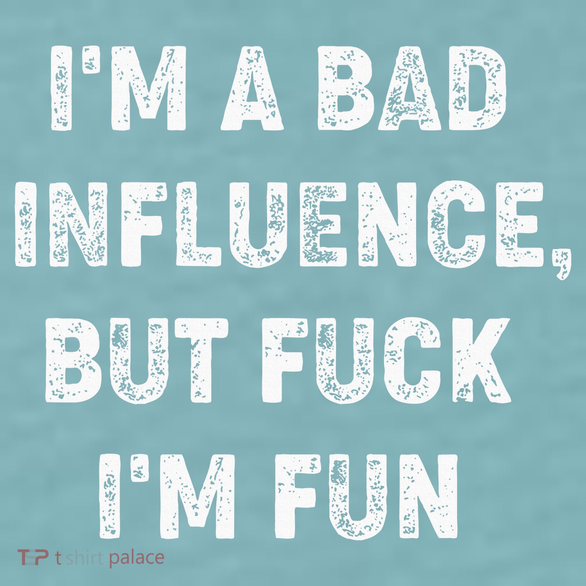 IM A Bad Influence But Fuck IM Fun Sueded Cloud Jersey T-Shirt
