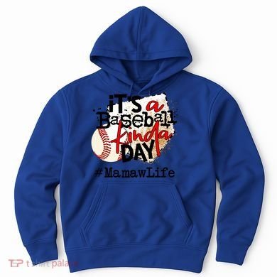 Its A Baseball Kinda Day Gift Baseball Mamaw Life Great Gift Hoodie