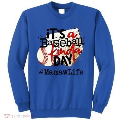 Its A Baseball Kinda Day Gift Baseball Mamaw Life Great Gift Sweatshirt