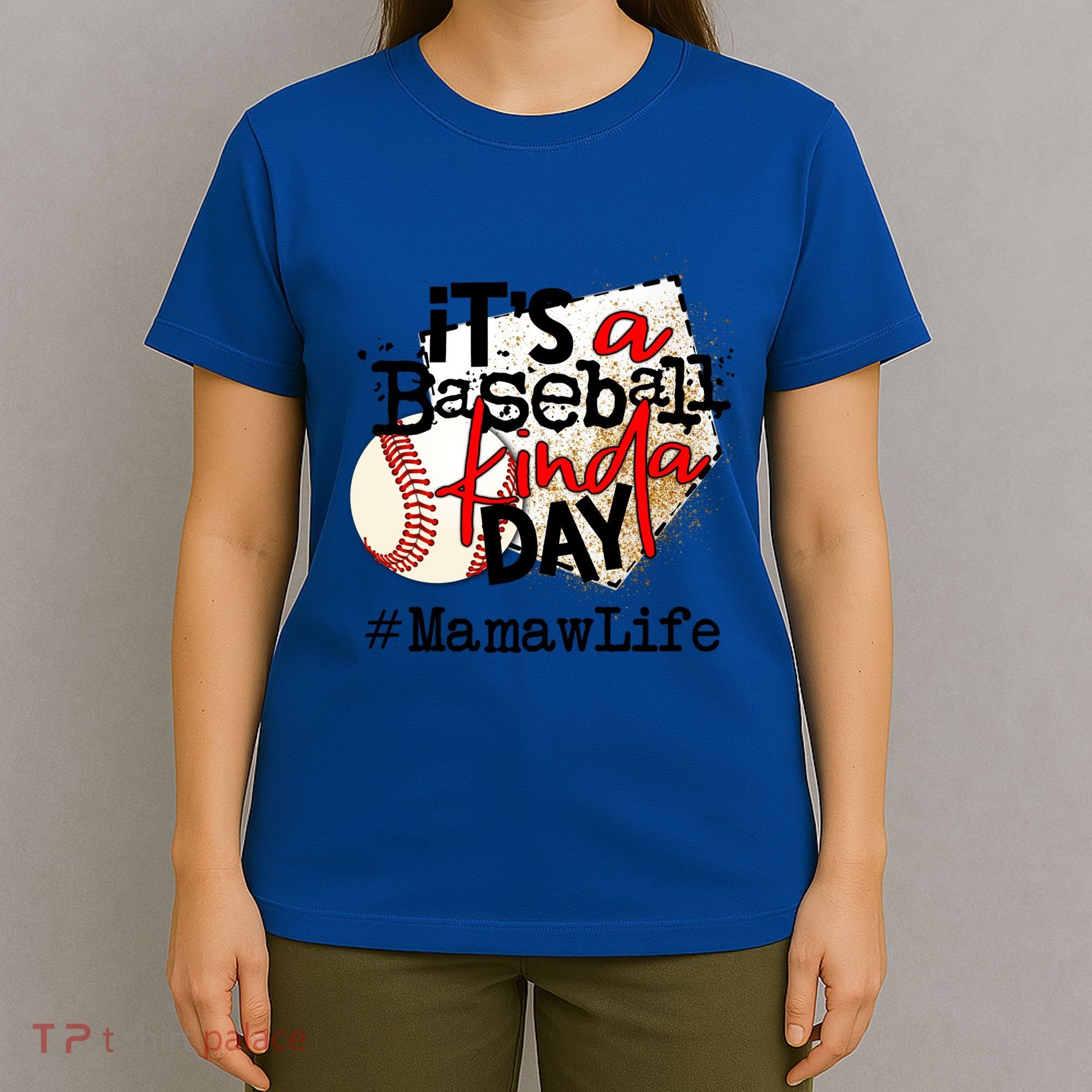Its A Baseball Kinda Day Gift Baseball Mamaw Life Great Gift T-Shirt