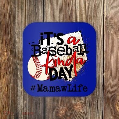 Its A Baseball Kinda Day Gift Baseball Mamaw Life Great Gift Coaster