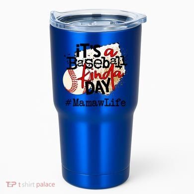 Its A Baseball Kinda Day Gift Baseball Mamaw Life Great Gift Tumbler