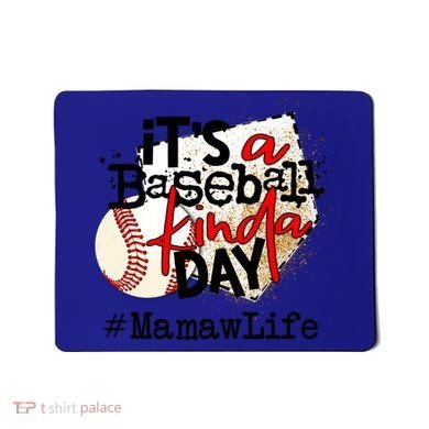 Its A Baseball Kinda Day Gift Baseball Mamaw Life Great Gift Mousepad