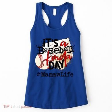 Its A Baseball Kinda Day Gift Baseball Mamaw Life Great Gift Women's Tank Top