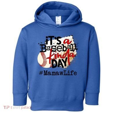 Its A Baseball Kinda Day Gift Baseball Mamaw Life Great Gift Toddler Hoodie